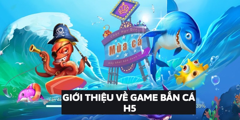 Giới thiệu về game Bắn Cá H5