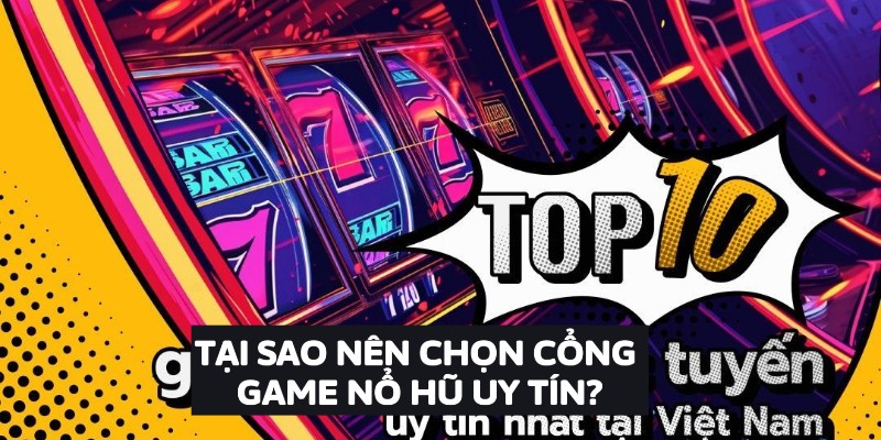 Tại Sao Nên Chọn Cổng Game Nổ Hũ Uy Tín_