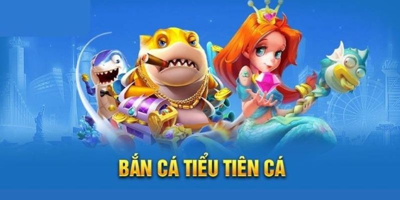 bắn cá tiểu tiên cá